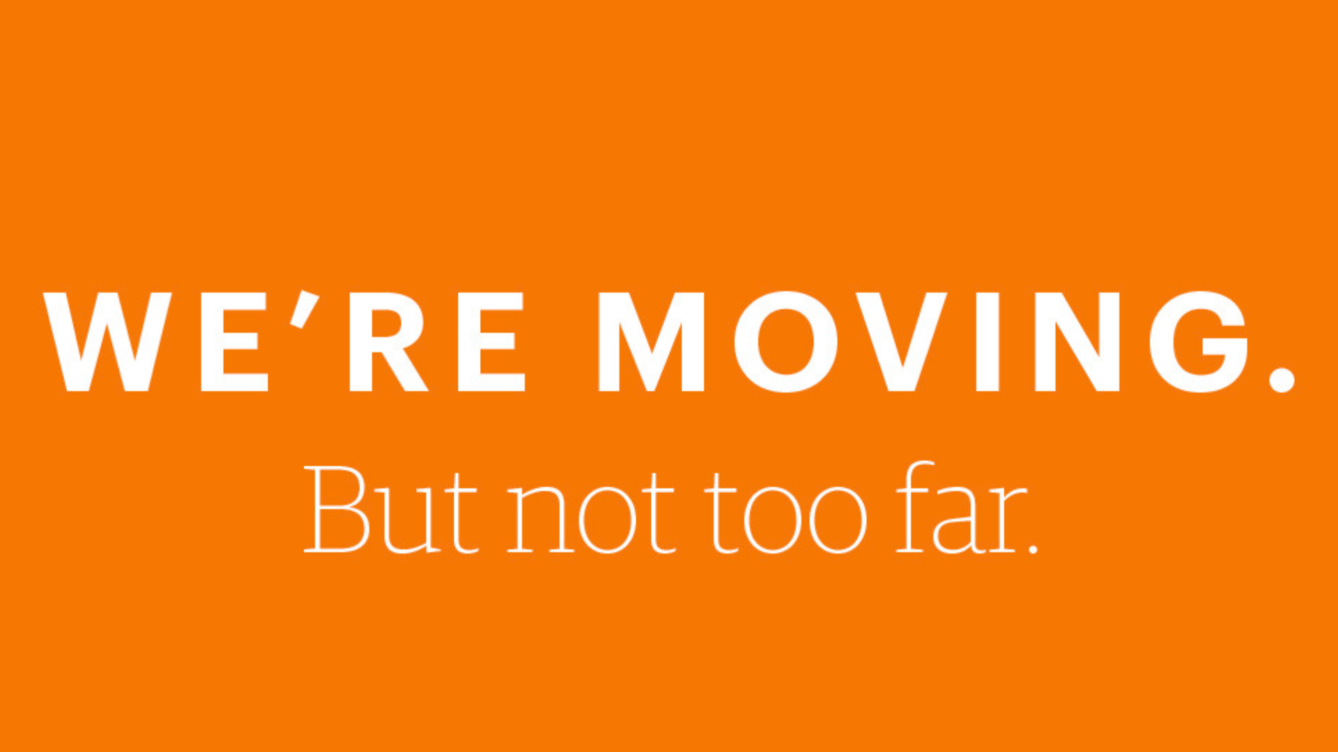 We Are Moving, May 2022