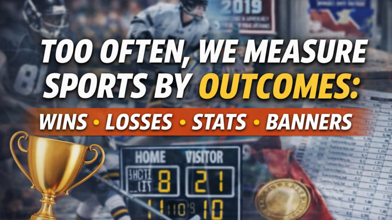 Too Often, We Measure Sports by Outcomes: Wins, Losses, Stats, and Banners