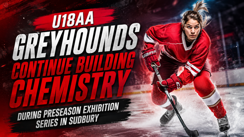 U18 AA Greyhounds Continue Building Chemistry During Preseason Exhibition Series in Sudbury